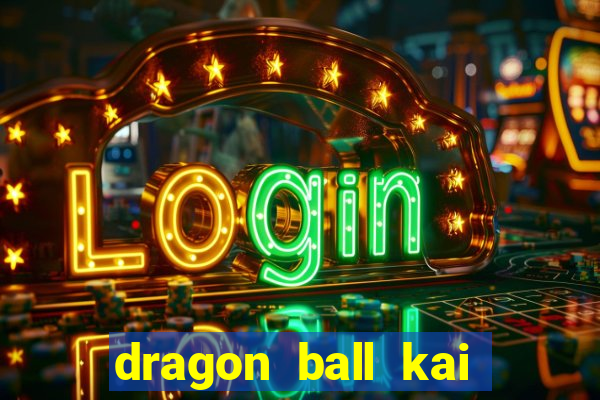 dragon ball kai legendado download